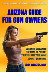 Arizona Guide for Gun Owners - John Webster - 9781962043069