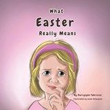 What Easter Really Means - Darrylynn Fabrizius - 9781962142205