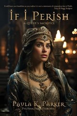 If I Perish: A Queen's Sacrifice - Paula K. Parker - 9781962218221