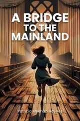 A Bridge To The Mainland - Patricia Meehan Haynes - 9781962231428