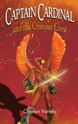 Captain Cardinal and the Crimson Crest - Clayton Varney - 9781962231459