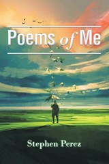 Poems of Me - Stephen Perez - 9781962363556