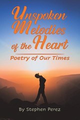 Unspoken Melodies of the Heart - Stephen Perez - 9781962363716
