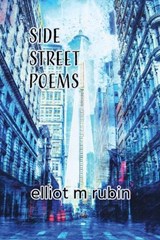 Side Street Poems - Elliot M Rubin - 9781962374231