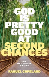God is Pretty Good at Second Chances - Raquel Copeland - 9781962401302