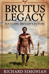 Brutus Legacy Founding Britain's Future - Richard Simonian - 9781962456197