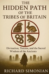 The Hidden Path Of The Tribes Of Britain - Richard Simonian - 9781962456531