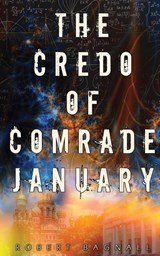 The Credo of Comrade January - BAGNALL,  Robert - 9781962538350