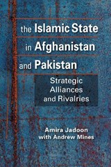 The Islamic State in Afghanistan and Pakistan - Amira Jadoon ; Andrew Mines - 9781962551809