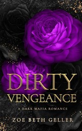 Dirty Vengeance A Dark Mafia Romance - Zoe Beth Geller - 9781962646048