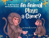In All of Your Days Have You Seen the Ways an Animal Plays a Game? - Lisa Baker - 9781962737012