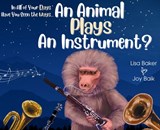 In All of Your Days Have You Seen the Ways an Animal Plays an Instrument? - Lisa Baker - 9781962737036