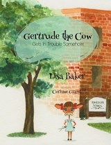Gertrude the Cow Gets in Trouble Somehow - Lisa Baker - 9781962737067