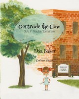 Gertrude the Cow Gets in Trouble Somehow - Lisa Baker - 9781962737074
