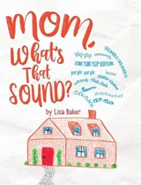 Mom, What's That Sound? - Lisa Baker - 9781962737111