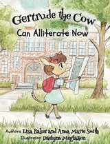 Gertrude the Cow Can Alliterate Now - Lisa Baker ; Anna Marie Smith - 9781962737128