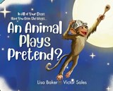 In All of Your Days Have You Seen the Ways an Animal Plays Pretend? - Lisa Baker - 9781962737159