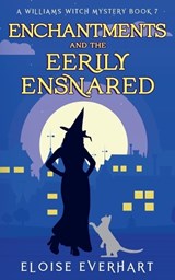 Enchantments and the Eerily Ensnared - Eloise Everhart - 9781962759069