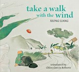 Take a Walk with the Wind - Xiong Liang ; Chloe Garcia Roberts - 9781962770262