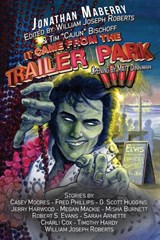 It Came From the Trailer Park - William Joseph Roberts ; Jonathan Maberry ; Casey Moores - 9781962791922