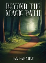 Beyond The Magic Path - Ian Faraday - 9781962840798