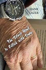 The Silver Bowl Is Filled with Snow - Hank Lazer - 9781962847452