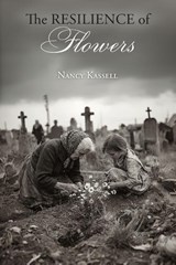 The Resilience of Flowers - Nancy Kassell - 9781962847469
