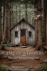 Lamp of Whispers - New & Selected Prosepoems - David Giannini - 9781962847490