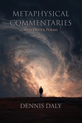 Metaphysical Commentaries & Other Poems - Dennis Daly - 9781962847568