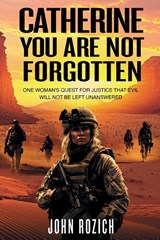 Catherine, You Are Not Forgotten - John Rozich - 9781963102840