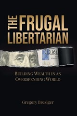 The Frugal Libertarian - Gregory Bresiger - 9781963102918