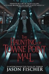 The Haunting of Towne Point Mall - Jason Fischer ; Velox Books - 9781963107333