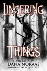 Lingering Things and Other Dark Tales: A Horror Anthology - Dana Noraas - 9781963107470