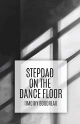 Stepdad on the Dance Floor - Timothy Boudreau - 9781963115741