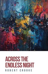Across the Endless Night - Robert Crooke - 9781963115789