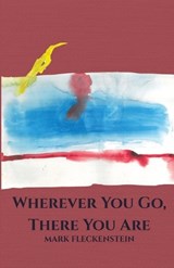 Wherever You Go, There You Are - Mark Fleckenstein - 9781963115833