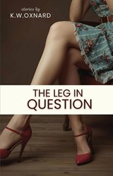 The Leg in Question - K. W. Oxnard - 9781963115857