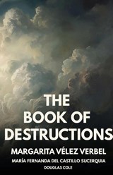 The Book of Destructions - Margarita Vélez Verbel - 9781963115895