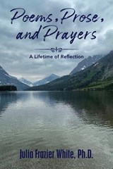 Poems, Prose, and Prayers - Julia Frazier White - 9781963209501