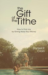 The Gift of the Tithe - Daniel R. Crain - 9781963265828