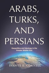 Arabs, Turks, and Persians - Svante E. Cornell - 9781963271454