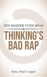 ZEN Master Yueh Shan & Thinking's Bad Rap - Seiso Paul (Seiso Paul Cooper) Cooper - 9781963433142