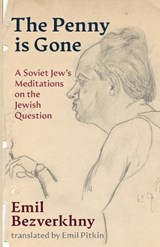 The Penny is Gone: A Soviet Jew's Meditations on the Jewish Question - Emil Bezverkhny - 9781963475647