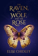 The Raven, the Wolf, and the Rose - Elise Chidley - 9781963511642
