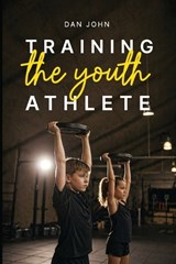 Training the Youth Athlete - Dan John - 9781963675191
