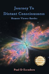 Journey To Distant Consciousness Remote Viewer Battles - Paul D. Escudero - 9781963718003