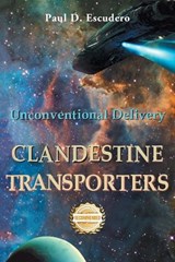 Clandestine Transporters: Unconventional Delivery - Paul D. Escudero - 9781963718096