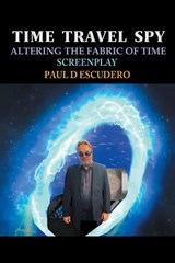 Time Travel Spy - Paul D Escudero - 9781963718102