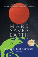 Mars Saves Earth - Bob William Raisbeck - 9781963718362