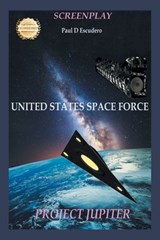Screenplay, United States Space Force: Project Jupiter - Paul D. Escudero - 9781963718546